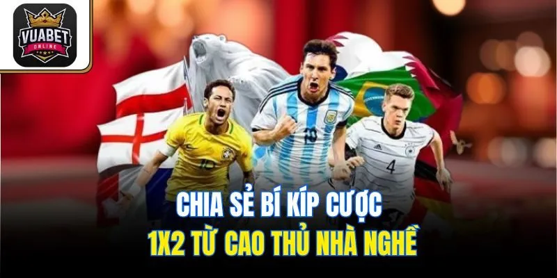 Chia sẻ bí kíp cược 1x2 từ cao thủ nhà nghề