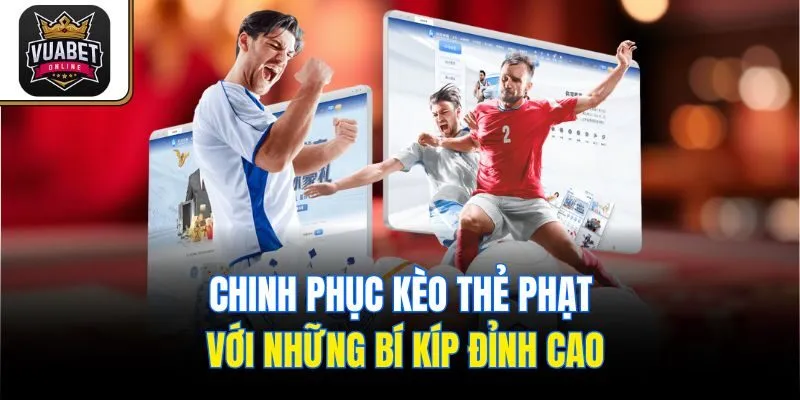 Chinh phục kèo thẻ phạt với những bí kíp đỉnh cao