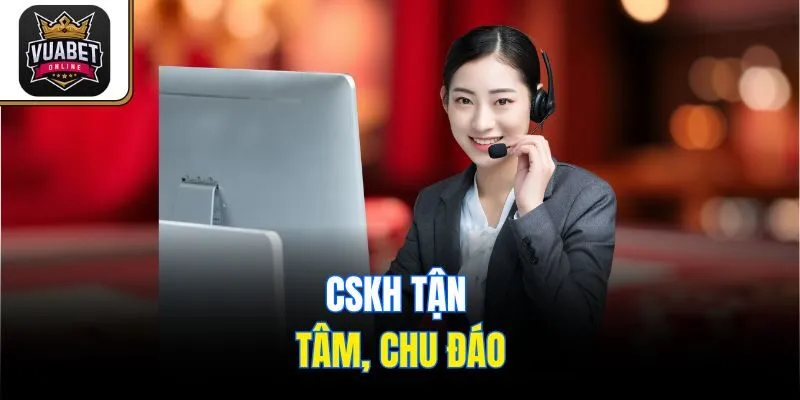 CSKH tận tâm, chu đáo