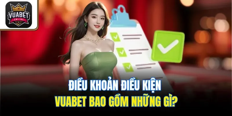 Điều khoản điều kiện Vuabet bao gồm những gì?