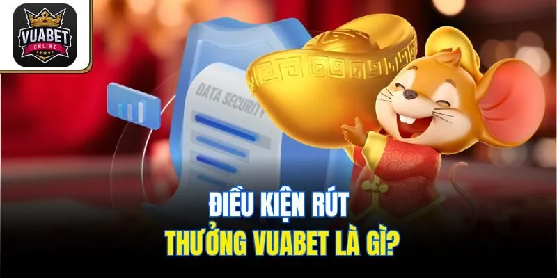 Điều kiện rút thưởng Vuabet là gì?