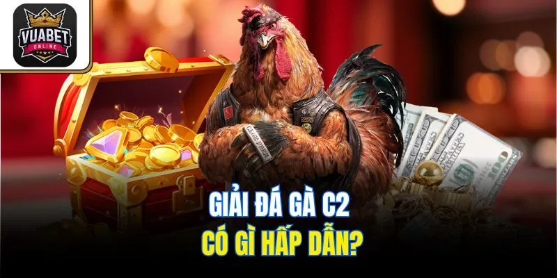 Giải đá gà C2 có gì hấp dẫn?