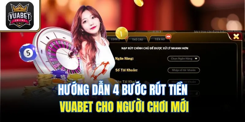 Hướng dẫn 4 bước rút tiền Vuabet cho người chơi mới