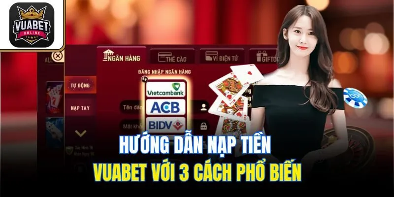 Hướng dẫn nạp tiền Vuabet với 3 cách phổ biến