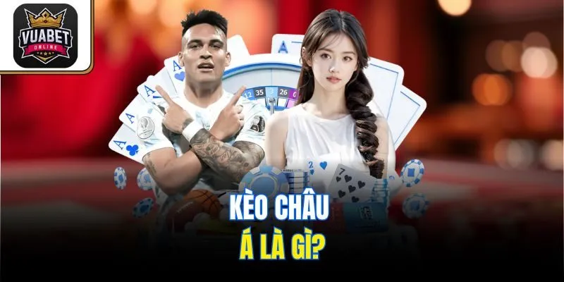 Kèo Châu Á là gì?