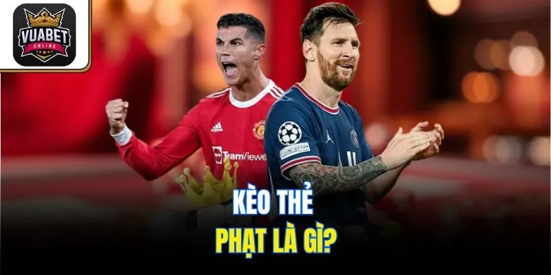 Kèo thẻ phạt là gì?