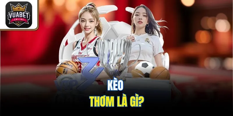 Kèo thơm là gì?