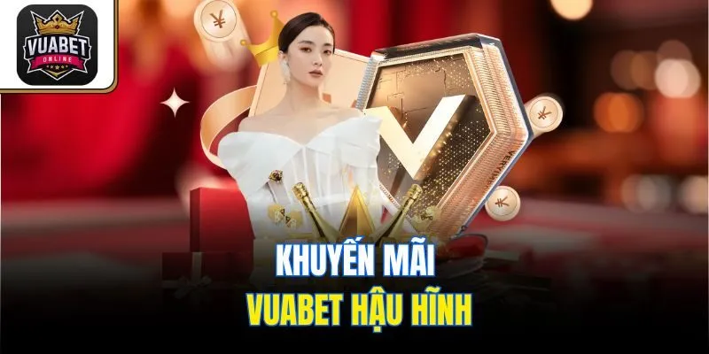 Khuyến mãi Vuabet hậu hĩnh