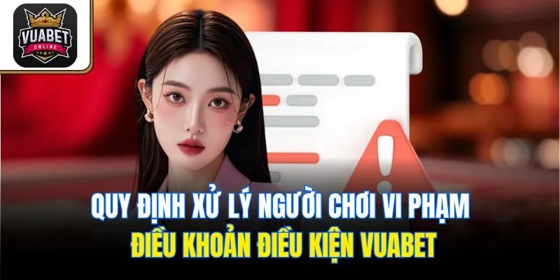 Quy định xử lý người chơi vi phạm điều khoản điều kiện Vuabet