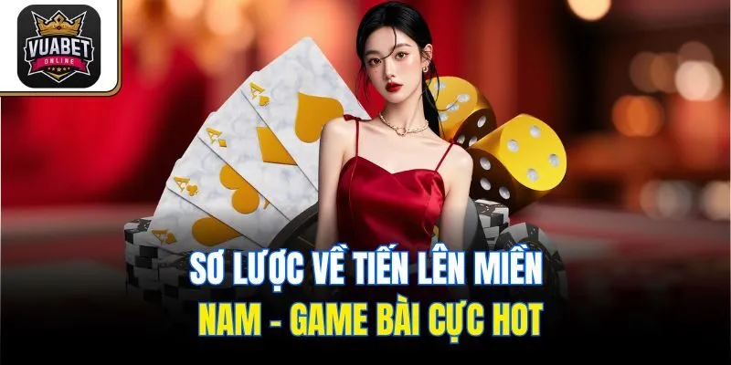 Sơ lược về Tiến Lên Miền Nam - Game bài cực hot