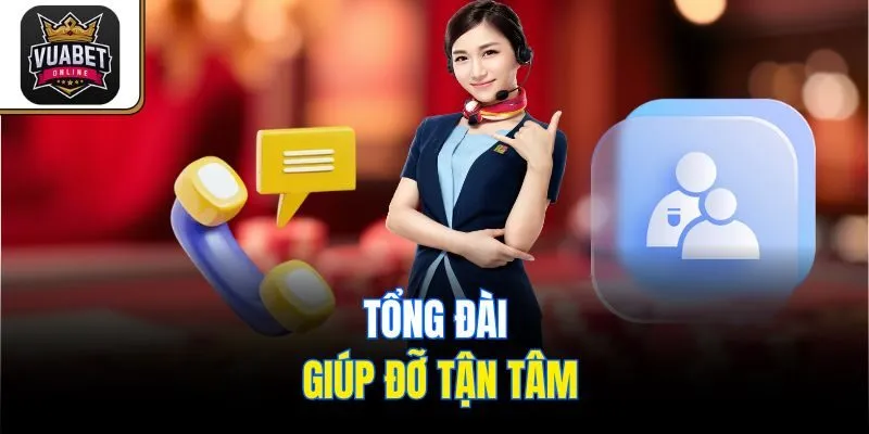 Tổng đài giúp đỡ tận tâm