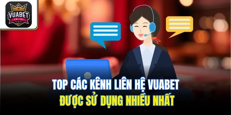 Top các kênh liên hệ Vuabet được sử dụng nhiều nhất